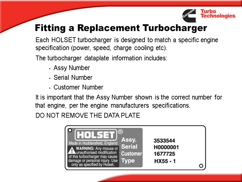 Fitting a Replacement Turbocharger Each HOLSET turbocharger is designed to match a specific engine